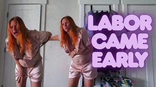 Labor Came Early