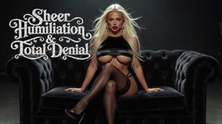 Sheer Humiliation & Total Denial