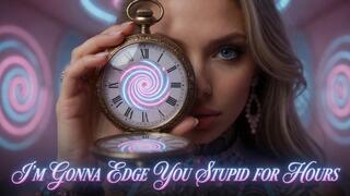 I’m Gonna Edge You Stupid for Hours