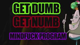 GET DUMB GET NUMB