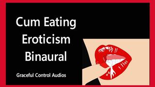 Cum Eating Eroticism Binaural - Cum Eating Instructions - Graceful Control Audios