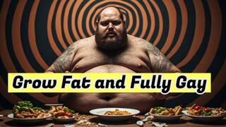 Grow Fat and Fully Gay