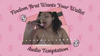 Findom Brat Want's Your Wallet: Audio Temptation