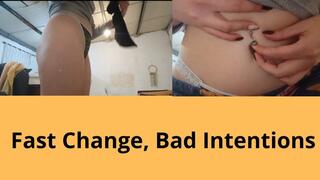 Fast Change, Bad Intentions