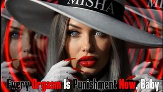 Every Orgasm Is Punishment Now, Baby