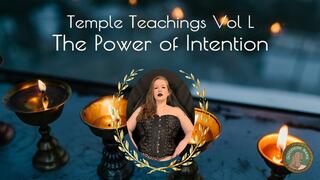 Temple Teachings Vol L: The Power of Intention