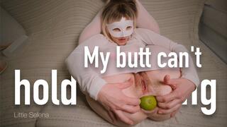 My butt can`t hold anything