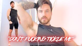 “DON’T FUCKING TICKLE ME”