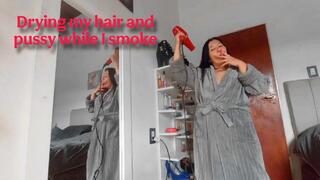 Drying my hair and pussy while I smoke