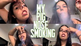 My pig nose smoking
