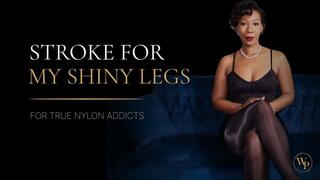 Stroke for My Shiny Legs