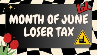 The Month of June Loser Tax