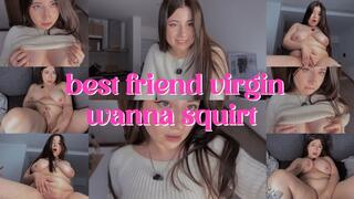 Your Best Friend Asks You To Take Her Virginity