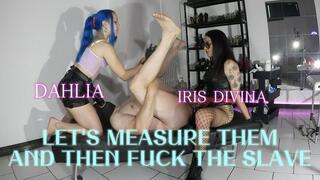 LET' S MEASURE THEM AND THEN FUCK THE SLAVE