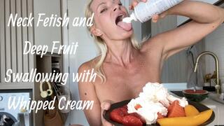 Neck Fetish and Deep Fruit Swallowing with Whipped Cream
