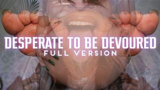 “Desperate To Be Devoured Full Version”