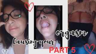 PART 5: Causing your orgasm