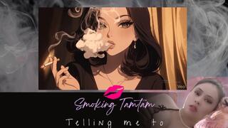 Telling me to smoke for you