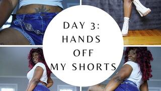 Day 3 Hands Off My Jean Shorts