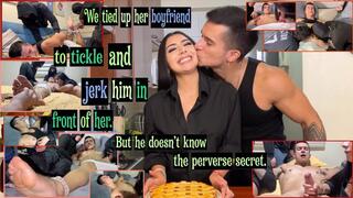 We tied up her boyfriend to tickle and jerk him in front of her - But he doesn't know the perverse secret.
