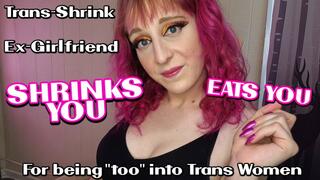 Your Trans-Shrink Ex Drains, Shrinks and Eats You for being too into Trans Women