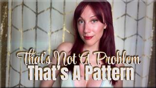 Thats Not A Problem Thats A Pattern - premature ejaculation | mind fuck | femdom