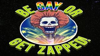 Be Gay Or Get Zapped