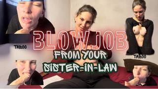 Blowjob from your sister-in-law
