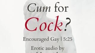 Cum for Cock?