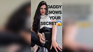 Daddy knows your secret