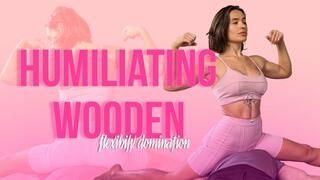 Humiliating wooden : Bagheera flexibility domination