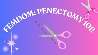 FEMDOM: PENECTOMY 101