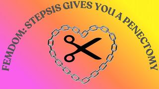 Stepsis gives you a PENECTOMY!!!!