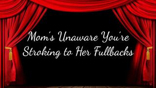 Step-Mom’s Unaware You’re Stroking to Her Fullbacks