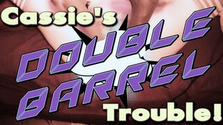 Cassie's Double Barrel Trouble, Taking 8" BWC And 12"BBC At The Same Time!