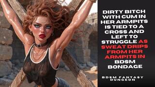 Dirty slave bitch with cum smeared in her armpits is tied to a cross and left to struggle as sweat drips from her armpits in bdsm bondage