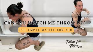 Can you watch me puke, please?