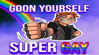 Goon Yourself Super Gay