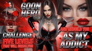 GOON HERO CHALLENGE - FIVE LEVELS THAT WILL BREAK YOU AND REBUILD YOU AS MY ADDICT