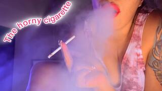 The horny cigarette