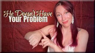 He Doesn’t Have Your Problem - premature ejaculation | cuckold | femdom