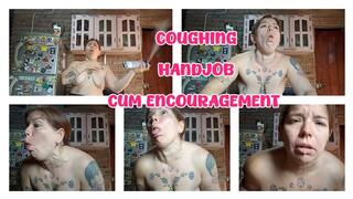 COUGHING AND HANDJOB - CUM ENCOURAGEMENT