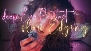 deep Eye Contact, slow Edging