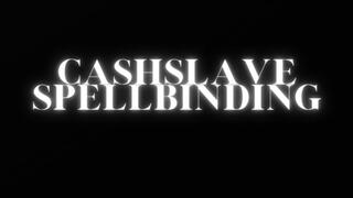CASH SLAVE SPELLBINDING