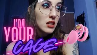 I am your cage