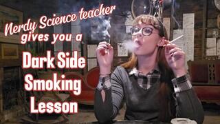 Nerdy Science Teacher gives you a Dark Side Smoking Lesson