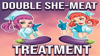 Double She-Meat Treatment