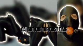Caught for the First Time