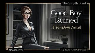 Good Boy Ruined - An Erotic FinDom Novel by Ms Smyth of The Smyth Fund { FinDom Story }