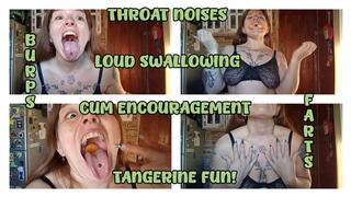 THROAT FETISH - WIDE OPEN - CUM ENCOURAGEMENT - LOUD NOISES - TANGERINE MEAL